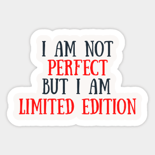 I am not perfect but I am limited edition Sticker